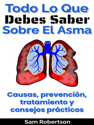 Todo Lo Que Debes Saber Sobre El Asma - ebook